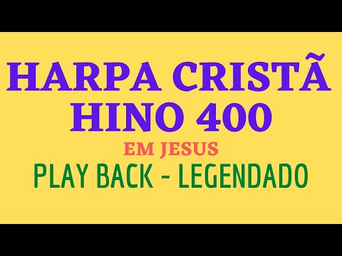 Harpa 400 | HARPA CRISTÃ 400 | Hino 400 Em Jesus | PLAYBACK - LEGENDADO (Atamilton Arcanjo)