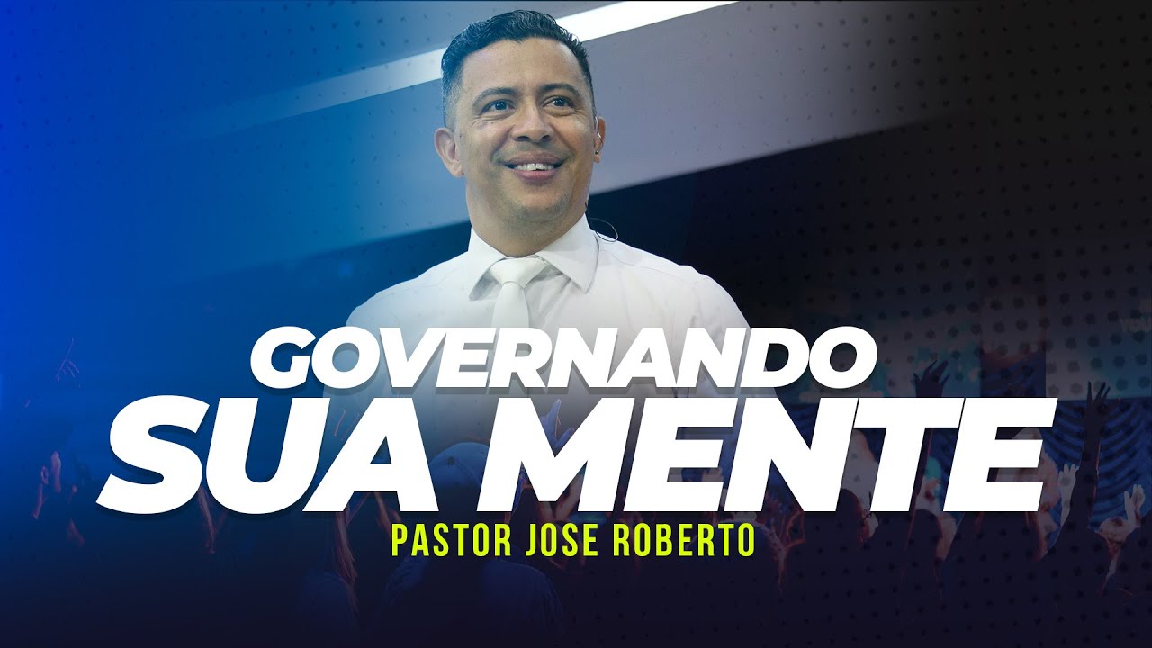 GOVERNANDO A SUA MENTE | FORTALECENDO A VISÃO | PASTOR JOSE ROBERTO