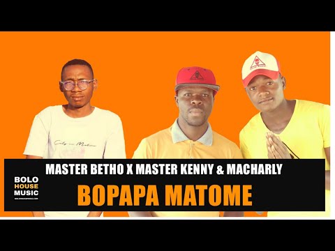 Bopapa Matome - Master Betho x Master Kenny and Macharly (Official Audio)