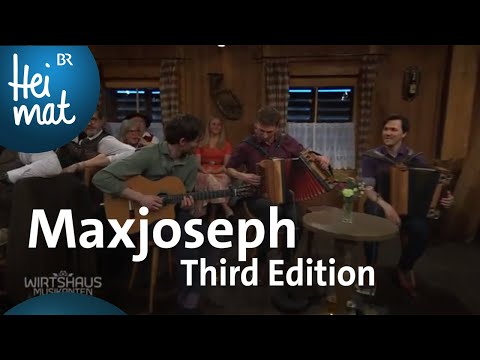 Maxjoseph: Third Edition | Wirtshausmusikanten | BR Heimat - die beste Volksmusik