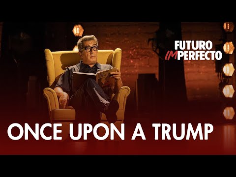 "Once Upon a Trump" by Andreu Buenafuente | Future Imperfect