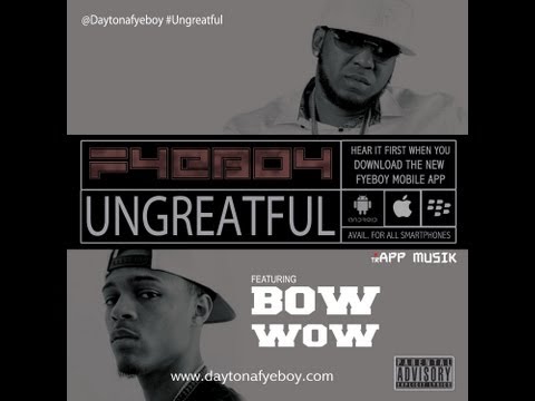 FyeBoy Feat Bow Wow - Ungreatful