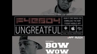 FyeBoy Feat Bow Wow - Ungreatful