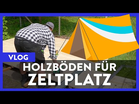 Holzböden fürs Zeltlager - kleiner VLOG zum reinkommen