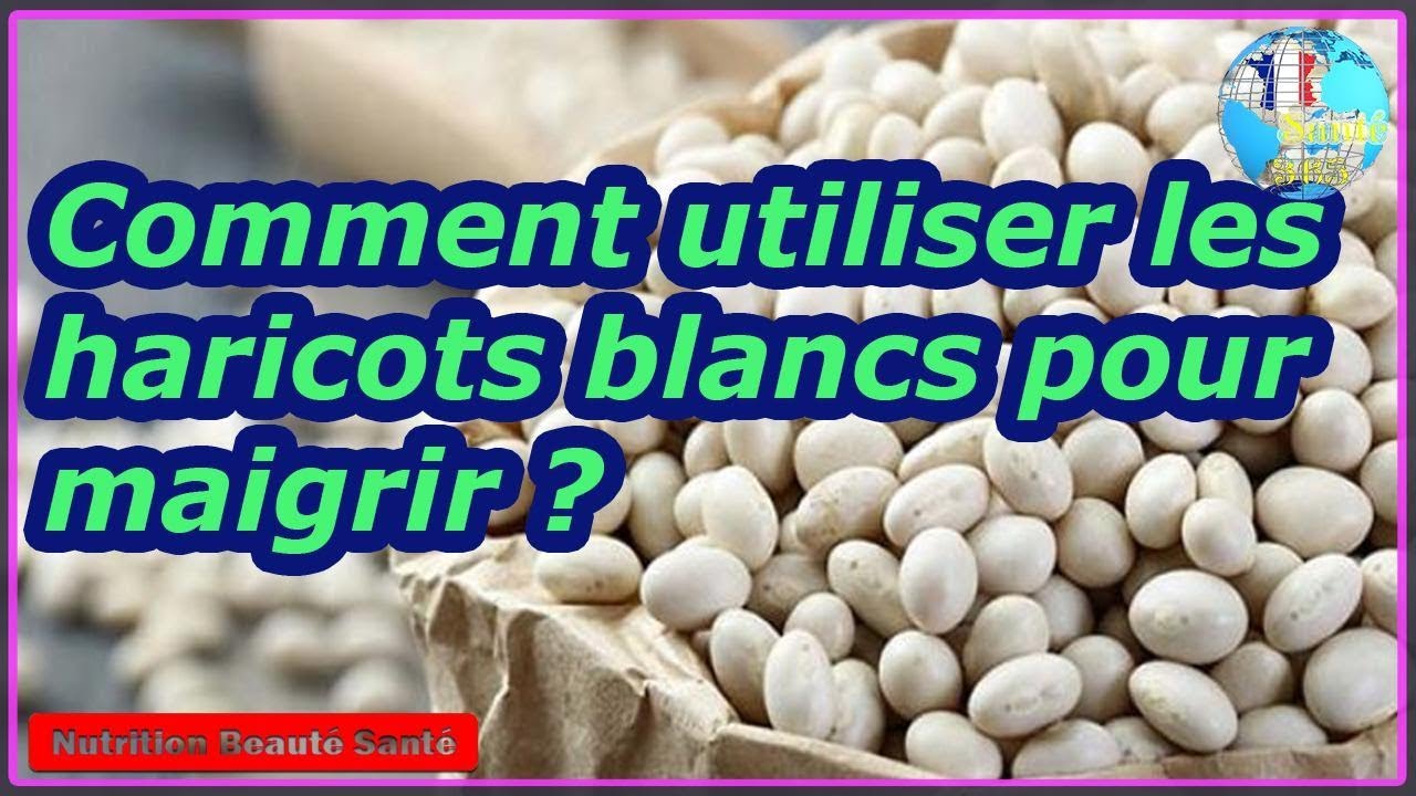 Comment utiliser les haricots blancs pour maigrir |Nutrition Beauté Santé