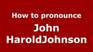 How to pronounce John Haroldjohnson