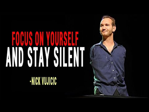 Focus On Yourself And Stay Silent | Nick Vujicic Best Motivational Speech