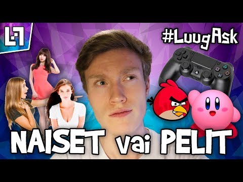 Naiset vai pelit? - [#LuugAsk]