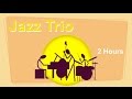 Trio Trio Jazz Band Of Trio Jazz Piano 2 HOURS Of Trio Jazz Music