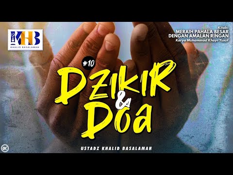 Meraih Pahala Besar Dengan Amalan Ringan #10: Dzikir & Do'a - Khalid Basalamah