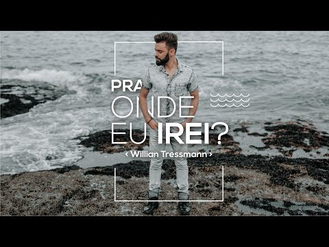 Pra Onde Eu Irei? - Willian Tressmann