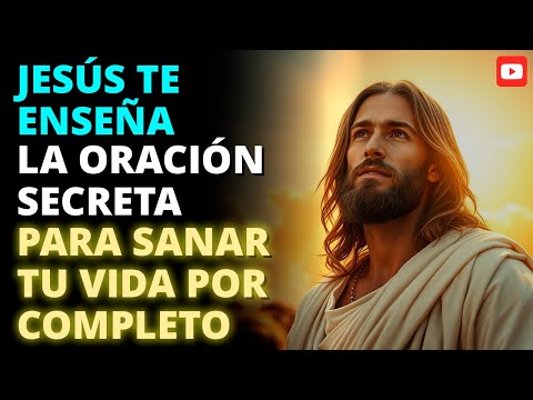 🔥 JESÚS TE ENSEÑA LA ORACIÓN SECRETA PARA SANAR TU VIDA POR COMPLETO 🙏✨