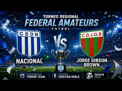 NACIONAL VS BROWN - TORNEO REGIONAL FEDERAL AMATEURS 2026 - FÚTBOL