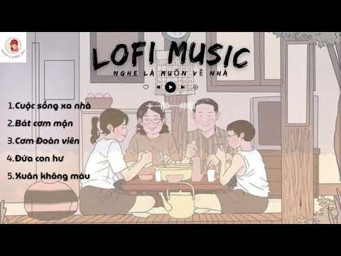 LOFI MUSIC | Nghe là muốn về nhà | Cuộc sống xa nhà, Bát cơm mặn... | NHẠC CHILL 2024