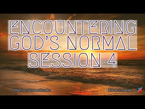 Encountering God's Normal- Kevin Zadai - Session FOUR