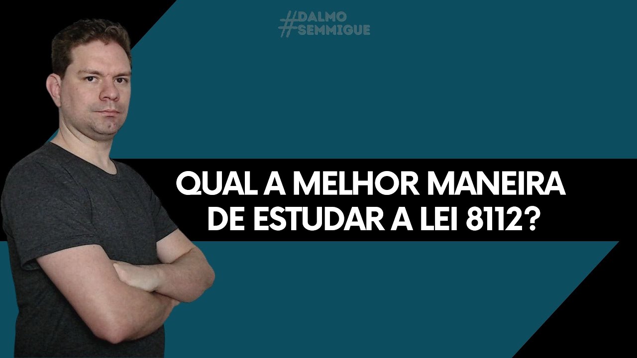 QUAL A MELHOR MANEIRA DE ESTUDAR A LEI 8112?