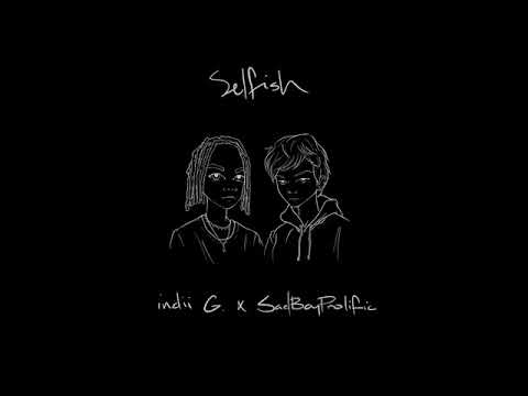 Indii G. - "Selfish" (feat. SadBoyProlific)