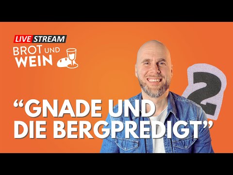 Brot und Wein Live - GNADE UND DIE BERGPREDIGT Teil 2