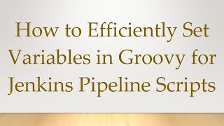 Download the video "How to Efficiently Set Variables in Groovy for Jenkins Pipeline Scripts"