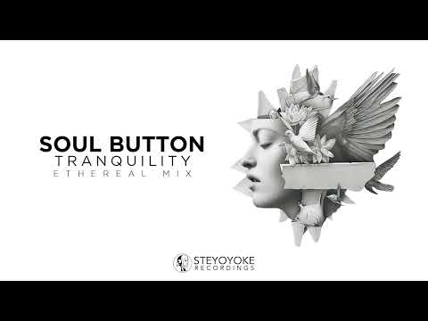 Soul Button - Tranquility: Ethereal Techno [Steyoyoke]