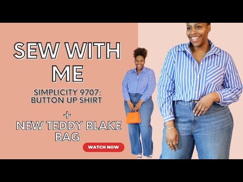 SEW WITH ME: SIMPLICITY 9707: BUTTON UP SHIRT + NEW TEDDY BLAKE BAG