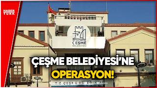 SON DAKİKA! Çeşme Belediyesi'ne 'İhale' Operasyonu!