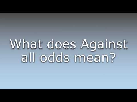 What does Against all odds mean?