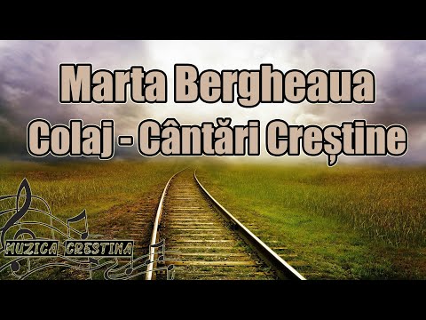 Marta Bergheaua - Colaj cântări creștine