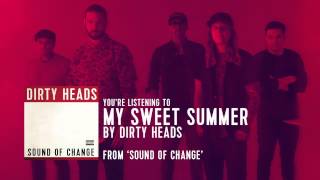 Dirty Heads - My Sweet Summer (Audio Stream)