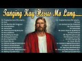 TANGING KAY HESUS MO LANG...| TAGALOG WORSHIP CHRISTIAN SONGS 2022 |  PLAYLIST | JHE VLOG FUN 1HOUR