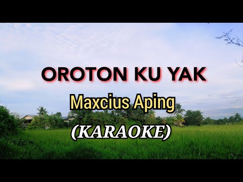 OROTON KU YAK || Maxcius Aping|| SONG||