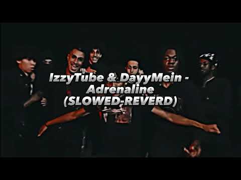 IzzyTube - DayyMein - Adrenaline (SLOWED REVERD)