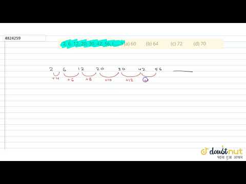 "2, 6, 12, 20, 30, 42, 56, (......)(a) 60 (b) 64 (c) 72 (d) 70"
