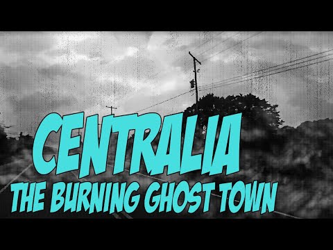 Centralia - The Burning Ghost Town