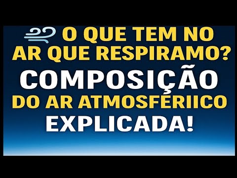 🌬️ COMPOSIÇÃO DO AR ATMOSFÉRICO: O QUE RESPIRAMOS E COMO ISSO AFETA O FOGO?