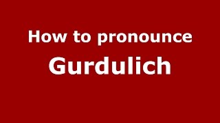 How to pronounce Gurdulich