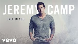 Jeremy Camp - Only In You (Audio)