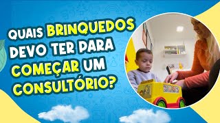 QUAIS BRINQUEDOS PRECISO TER PARA COMEÇAR MEU CONSULTÓRIO INFANTIL? 2O DICAS PRA VOCÊ COMEÇAR.