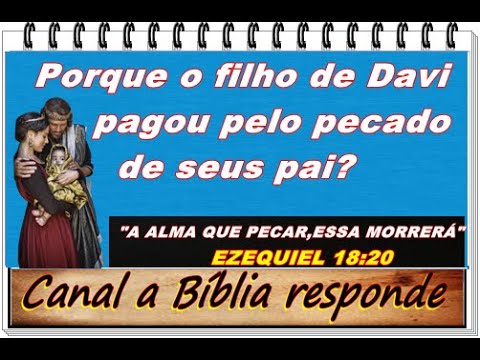 O filho de Davi morreu por causa do pecado do seu pai? A bíblia diz que o filho não paga pelo pai?