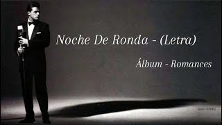 Luis Miguel - Noche De Ronda - (Letra)