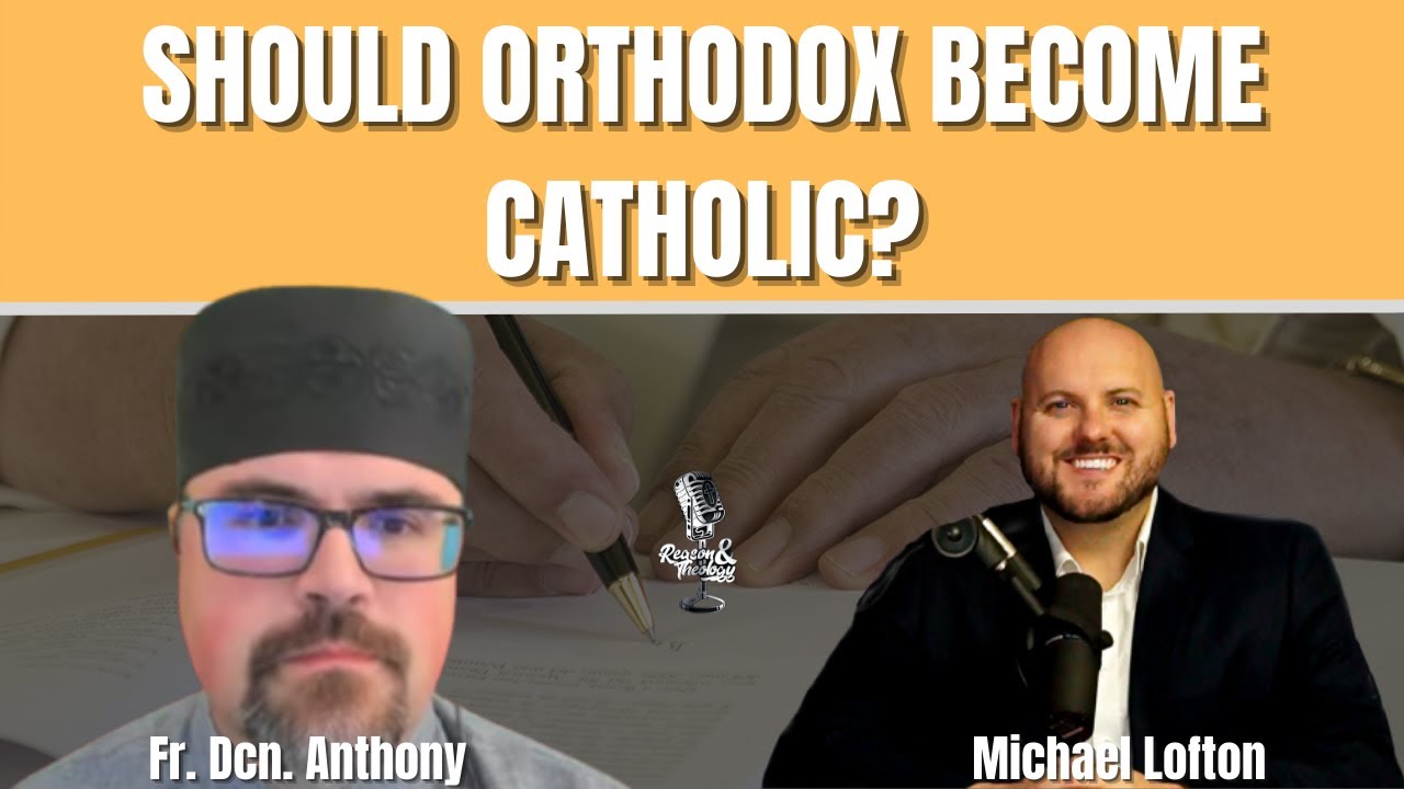 Should Eastern Orthodox Become Catholic?