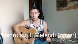 Melendi - Negro sin ti ( cover)