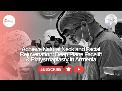 Achieve Natural Neck and Facial Rejuvenation: Deep Plane Facelift & Platysmaplasty in Armenia