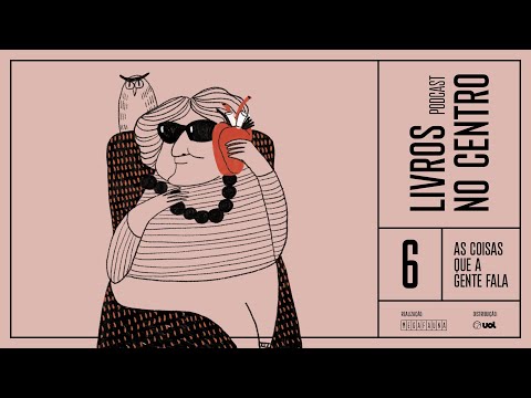 Ep. 06 | As coisas que a gente fala