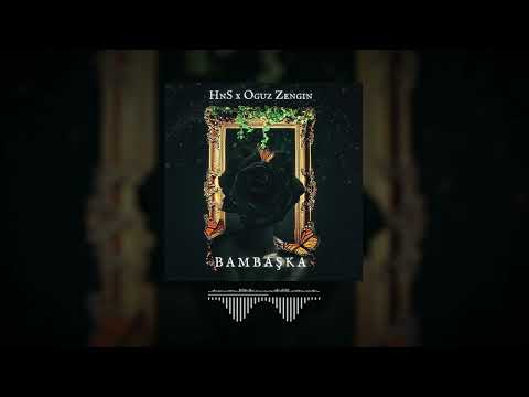 HnS x Oğuz Zengin - Bambaşka