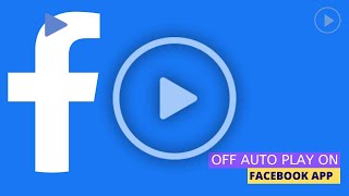 How to turn off auto play on Facebook app
