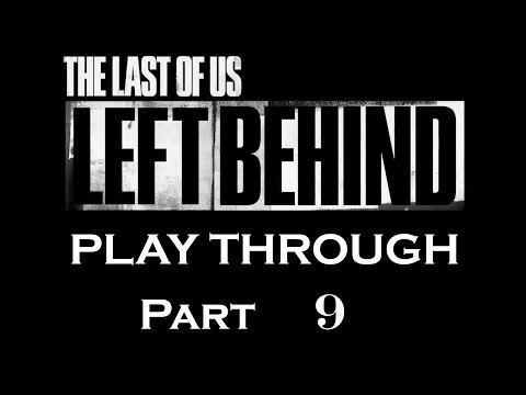 The Last Of Us Left Behind DLC Full Play Through Part 9/10
