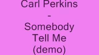 Carl Perkins - Somebody Tell Me (demo).wmv