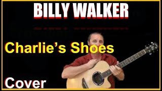 Charlie&#39;s Shoes Country Song Cover - Billy Walker Lyrics And Chords Sheet