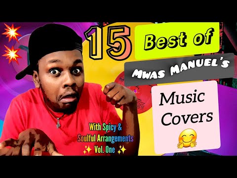 MIXTAPE Vol. 1 🤌 - 15 Best Of Mwas Manuel's Covers with Soulful and Unique Arrangements 🔥🔥🔥💥💥💥✨️✨️